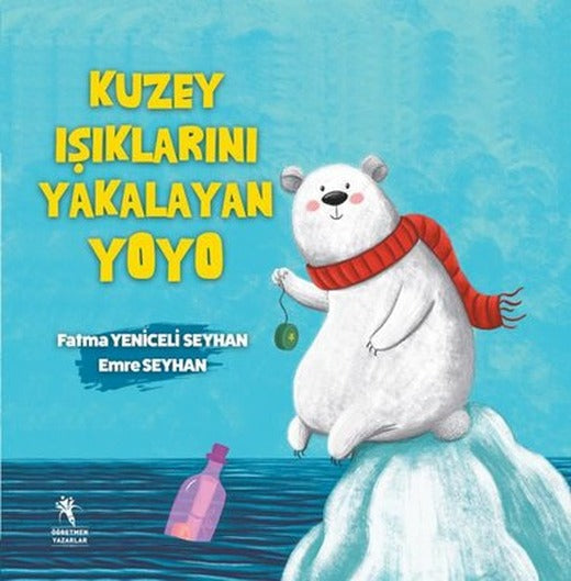 Kuzey Işıklarını Yakalayan Yoyo | Öğretmen Yazarlar Yayınları (İnce Kapak)