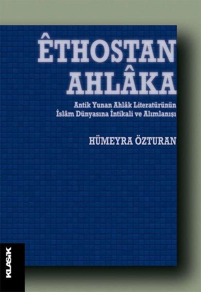 Ethostan Ahlaka - Antik Yunan Ahlak Literatürünün İslam Dünyasına İntikali ve Alımlanışı | Klasik Yayınları (İnce Kapak) - Resim 1
