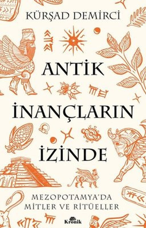 Antik İnançların İzinde - Mezopotamya'da Mitler ve Ritüeller | Kronik Kitap (İnce Kapak)