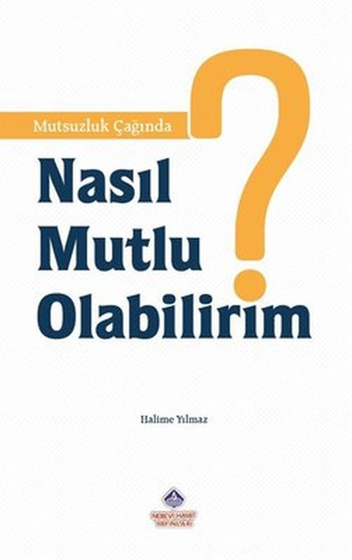 Mutsuzluk Çağında Nasıl Mutlu Olabilirim? | Nebevi Hayat Yayınları (İnce Kapak)