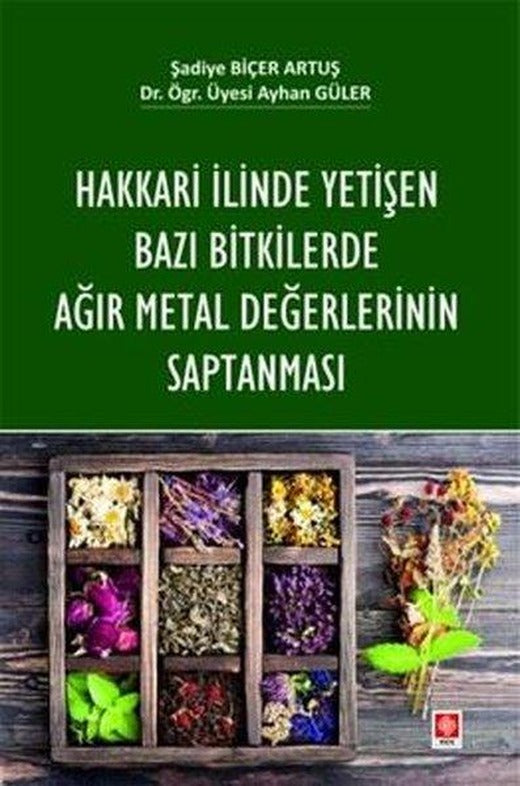 Hakkari İlinde Yetişen Bazı Bitkilerde Ağır Metal Değerlerinin Saptanması | Ekin Basım Yayın (İnce Kapak)