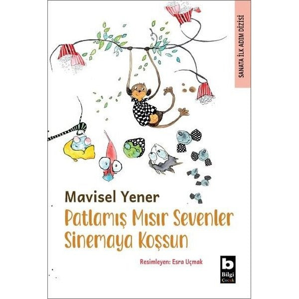 Patlamış Mısır Sevenler Sinemaya Koşsun - Sanata İlk Adım Dizisi | Bilgi Yayınevi (İnce Kapak)