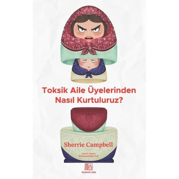 Toksik Aile Üyelerinden Nasıl Kurtuluruz? | Üçüncü Göz Yayınları (İnce Kapak )
