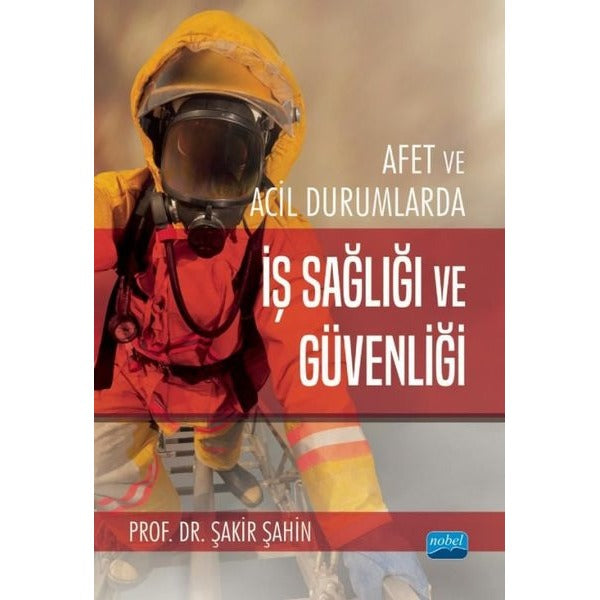 Afet ve Acil Durumlarda İş Sağlığı ve Güvenliği | Nobel Akademik Yayıncılık (İnce Kapak)
