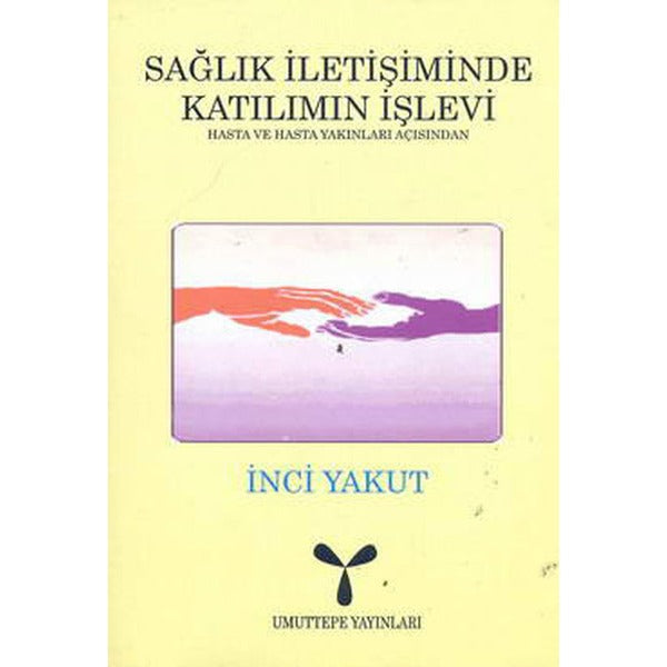 Sağlık İletişiminde Katılımın İşlevi: Hasta ve Hasta Yakınları Açısından | Umuttepe Yayınları (Ciltsiz)