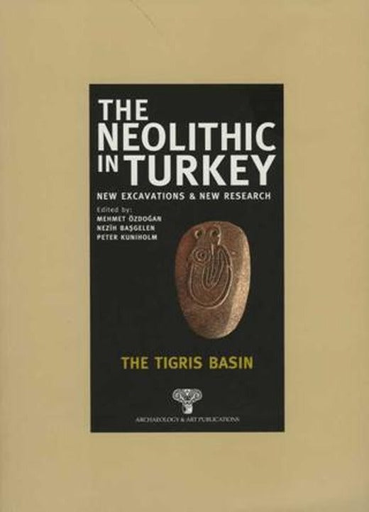 The Neolithic in Turkey - The Tigris Basin / Volume 1 | Arkeoloji ve Sanat Yayınları (Ciltli)