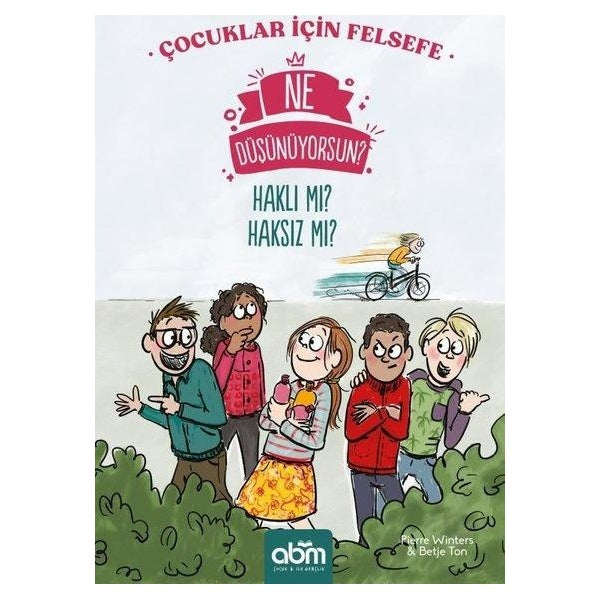 Ne Düşünüyorsun? Haklı mı? Haksız mı? Çocuklar İçin Felsefe | Abm Yayınevi (İnce Kapak)