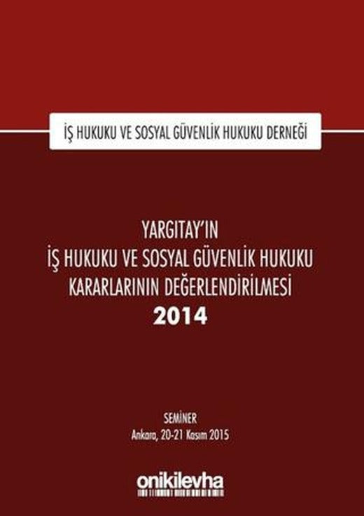 Yargıtay'ın İş Hukuku ve Sosyal Güvenlik Hukuku Kararlarının Değerlendirilmesi Semineri 2014