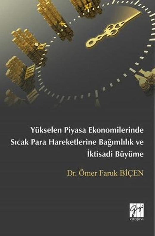 Yükselen Piyasa Ekonomilerinde Sıcak Para Hareketlerine Bağımlılık ve İktisadi Büyüme | Gazi Kitabevi (Ciltsiz)