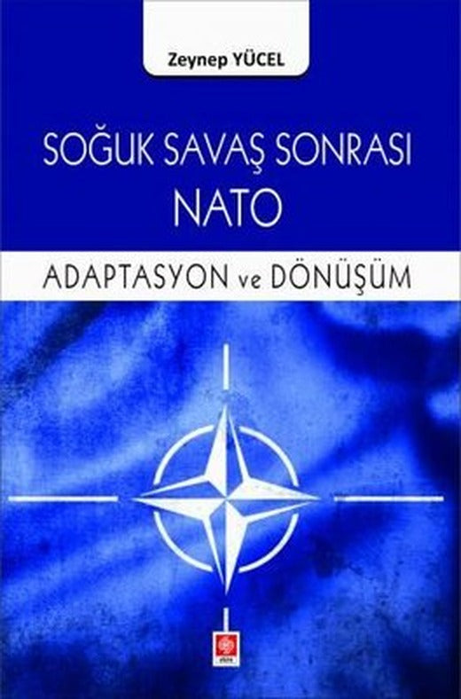 Soğuk Savaş Sonrası Nato - Adaptasyon ve Dönüşüm | Ekin Basım Yayın
