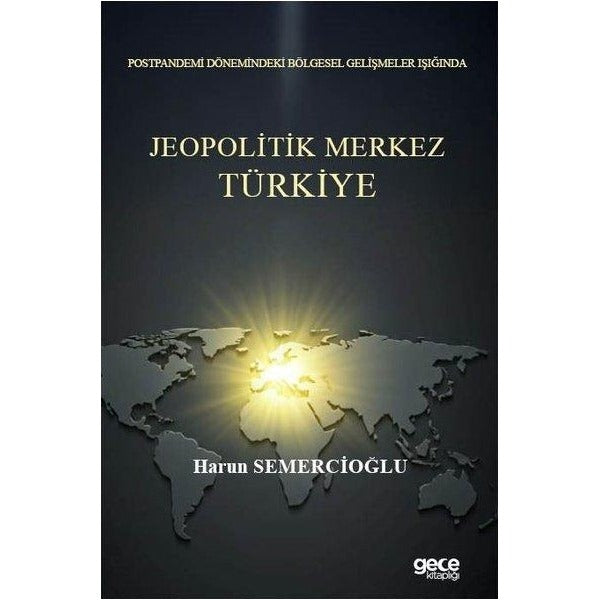 Postpandemi Dönemindeki Bölgesel Gelişmeler Işığında Jeopolitik Merkez Türkiye | Gece Kitaplığı (Ciltsiz)