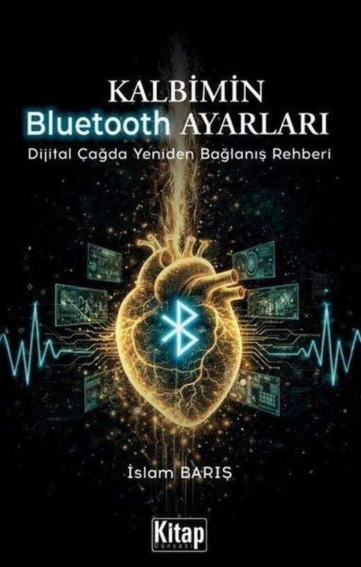 Kalbimin Bluetooth Ayarları - Dijital Çağda Yeniden Bağlanış Rehberi | Kitap Dünyası (İnce Kapak)