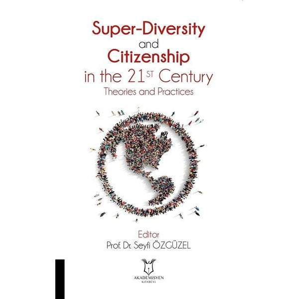 Super-Diversity and Citizenship in the 21 st Century Theories and Practices | Akademisyen Kitabevi (İnce Kapak)