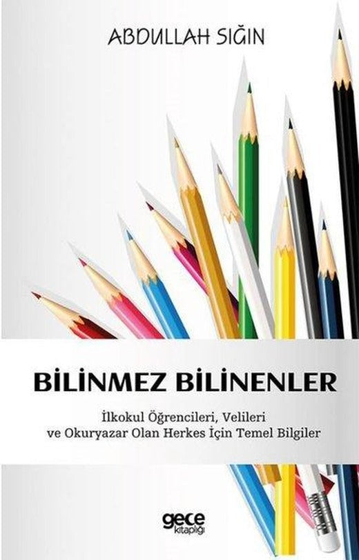 Bilinmez Bilinenler - İlkokul Öğrencileri Velileri ve Okuryazar Olan Herkes İçin Temel Bilgiler | Gece Kitaplığı (İnce Kapak)