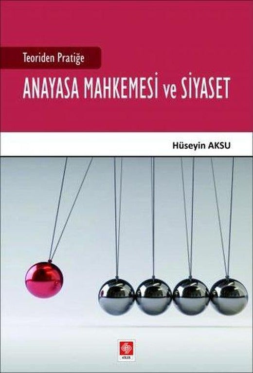 Teoriden Pratiğe Anayasa Mahkemesi ve Siyaset | Ekin Basım Yayın (İnce Kapak)