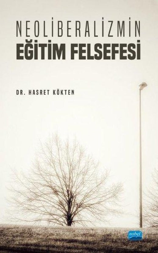 Neoliberalizmin Eğitim Felsefesi | Nobel Akademik Yayıncılık (İnce Kapak)