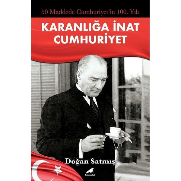 Karanlığa İnat Cumhuriyet - 50 Maddede Cumhuriyetin 100. Yılı | Karakarga (Cep Boy)