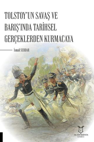 Tolstoy'un Savaş ve Barış'ında Tarihsel Gerçeklerden Kurmacaya | Akademisyen Kitabevi (Ciltsiz) - Resim 1