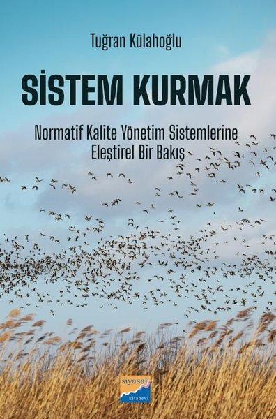 Sistem Kurmak: Normatif Kalite Yönetim Sistemlerine Eleştirel Bir Bakış | Siyasal Kitabevi (İnce Kapak) - Resim 1