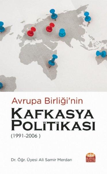 Avrupa Birliğinin Kafkasya Politikası 1991 - 2006 | Nobel Bilimsel Eserler (İnce Kapak) - Resim 1