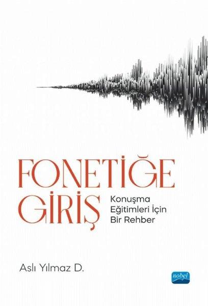 Fonetiğe Giriş - Konuşma Eğitimleri İçin Bir Rehber | Nobel Akademik Yayıncılık (İnce Kapak) - Resim 1