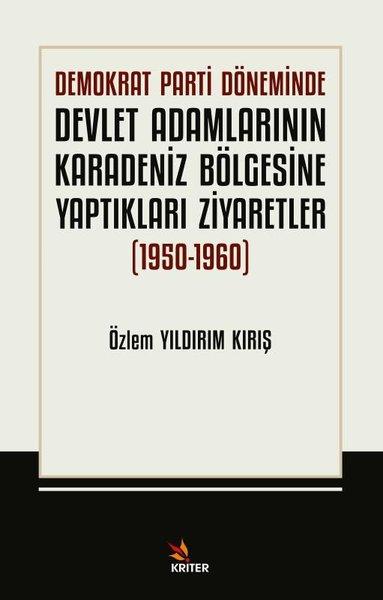 Demokrat Parti Döneminde Devlet Adamlarının Karadeniz Bölgesine Yaptıkları Ziyarefler 1950 - 1960 | Kriter (İnce Kapak) - Resim 1