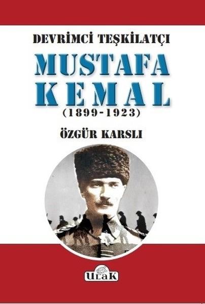 Devrimci Teşkilatçı Mustafa Kemal (1899-1923) | Ulak Yayıncılık (İnce Kapak) - Resim 1