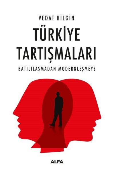 Türkiye Tartışmaları - Batılılaşmadan Modernleşmeye | Alfa Yayıncılık (İnce Kapak) - Resim 1