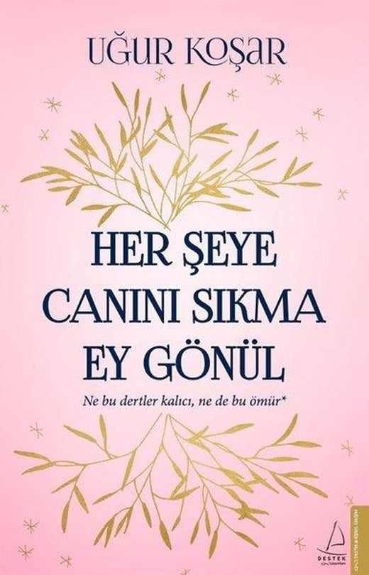 Her Şeye Canını Sıkma Ey Gönül | Destek Yayınları (İnce Kapak)