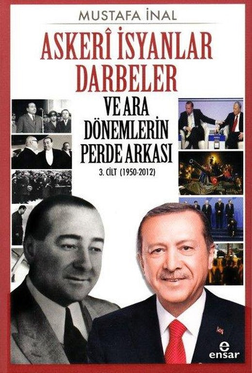 Askeri İsyanlar Darbeler ve Ara Dönemlerin Perde Arkası 3.Cilt 1950-2012 | Ensar Neşriyat (İnce Kapak)