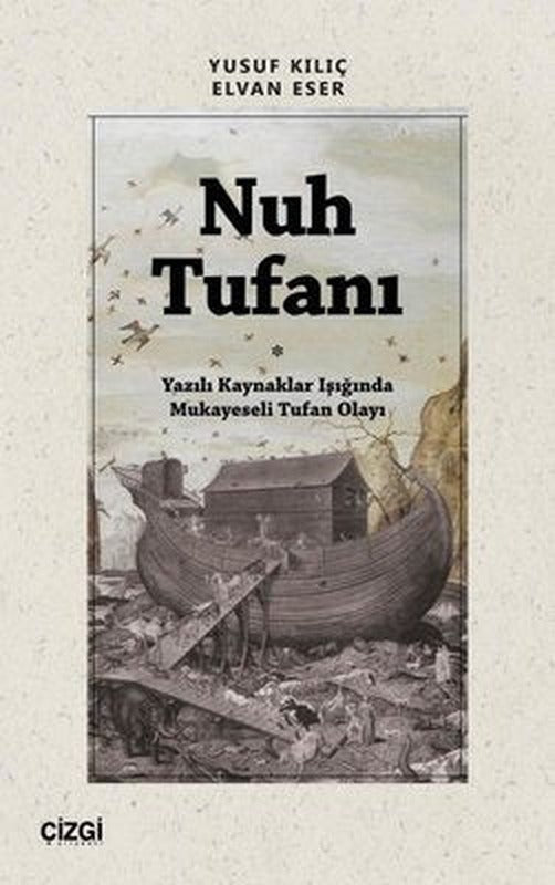Nuh Tufanı - Yazılı Kaynaklar Işığında Mukayeseli Tufan Olayı | Çizgi Kitapevi