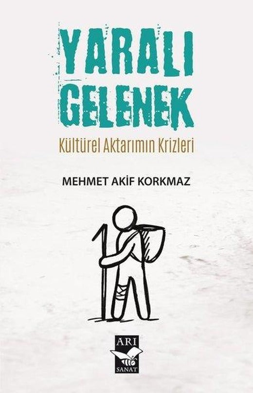Yaralı Gelenek - Kültürel Aktarımın Krizleri | Arı Sanat Yayınevi (İnce Kapak)