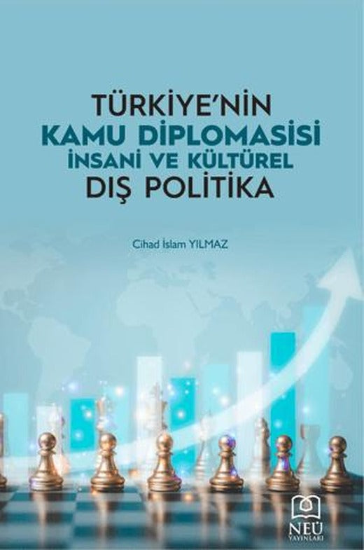 Türkiye'nin Kamu Diplomasisi İnsani ve Kültürel Dış Politika | Necmettin Erbakan Üniversitesi Yayınları (Ciltsiz)