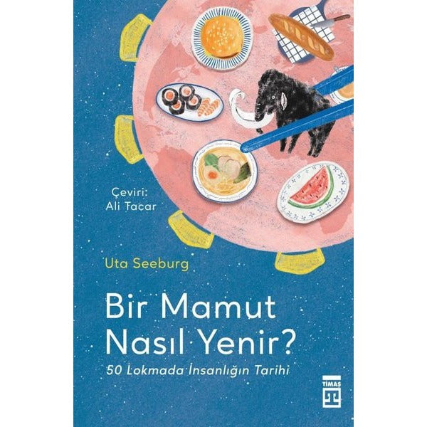 Bir Mamut Nasıl Yenir? - 50 Lokmada İnsanlığın Tarihi | Timaş Yayınları (İnce Kapak)