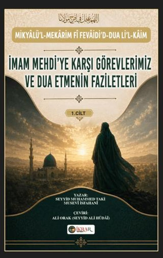 İmam Mehdi'ye Karşı Görevlerimiz ve Dua Etmenin Faziletleri 1. Cilt | İkrar Yayınevi (Ciltsiz)