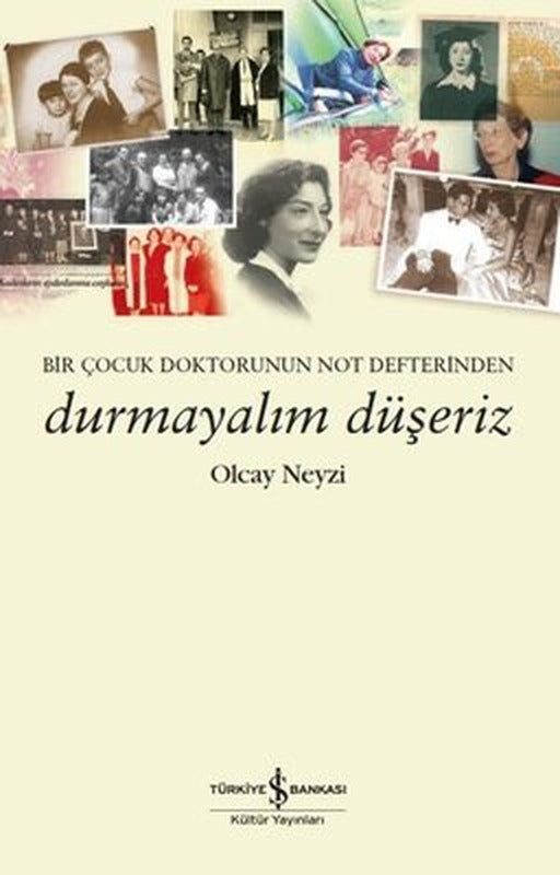 Durmayalım Düşeriz - Bir Çocuk Doktorunun Not Defterinden | İş Bankası Kültür Yayınları