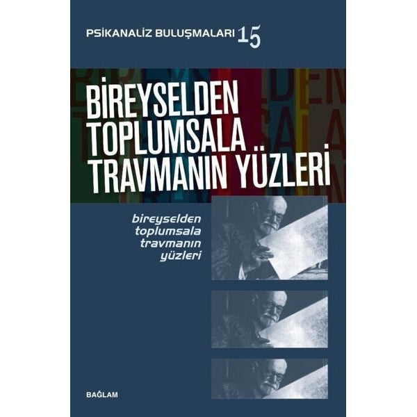 Bireyselden Toplumsala Travmanın Yüzleri - Psikanaliz Buluşmaları 15 | Bağlam Yayıncılık (İnce Kapak)