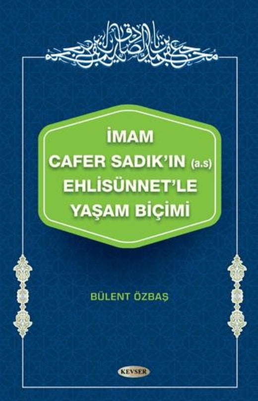 İmam Cafer Sadık'ın (A.s) Ehlisünnet'le Yaşam Biçimi | Kevser Yayınları (Ciltsiz)