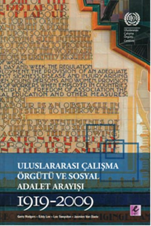 Uluslararası Çalışma Örgütü ve Sosyal Adalet Arayışı 1919-2009 | Efil Yayınevi Yayınları (İnce Kapak)
