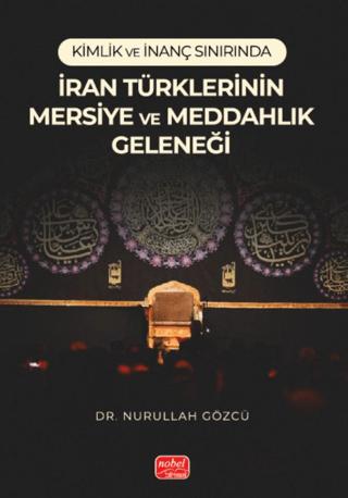 Kimlik ve İnanç Sınırında/ İran Türklerinin Mersiye ve Meddahlık Geleneği