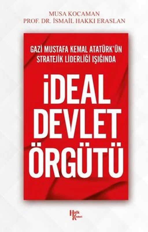 Gazi Mustafa Kemal Atatürk'ün Stratejik Liderliği Işığında İdeal Devlet Örgütü | Halk Kitabevi