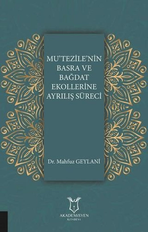 Mu'tezile'nin Basra ve Bağdat Ekollerine Ayrılış Süreci | Akademisyen Kitabevi (Ciltsiz)
