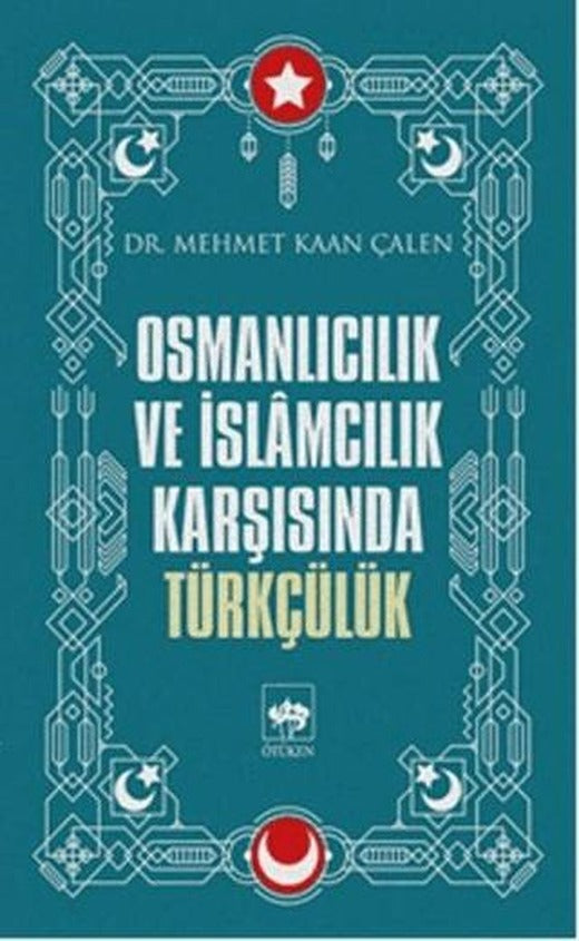 Osmanlıcılık ve İslamcılık Karşısında Türkçülük | Ötüken Neşriyat (Ciltsiz)