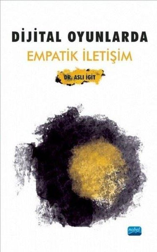 Dijital Oyunlarda Empatik İletişim | Nobel Akademik Yayıncılık (İnce Kapak)