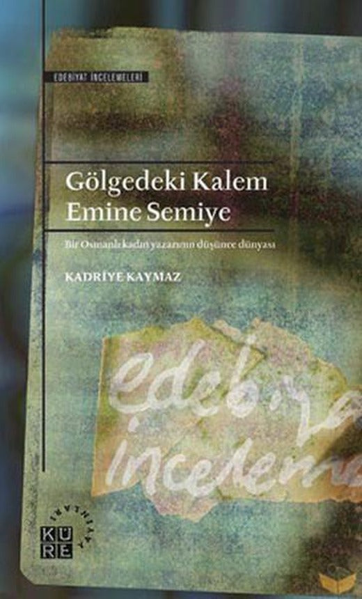 Gölgedeki Kalem Emine Semiye | Küre Yayınları - Edebiyat Dizisi (İnce Kapak)