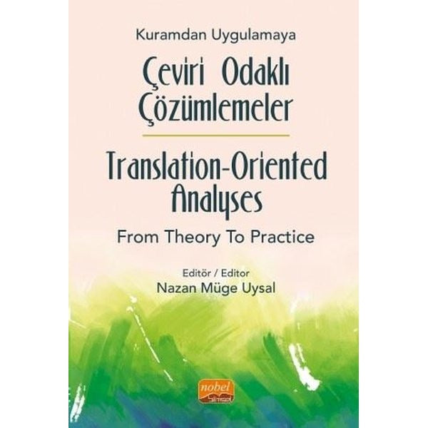 Kuramdan Uygulamaya Çeviri Odaklı Çözümlemeler / Translation-Oriented Analyses from Theory to Practice