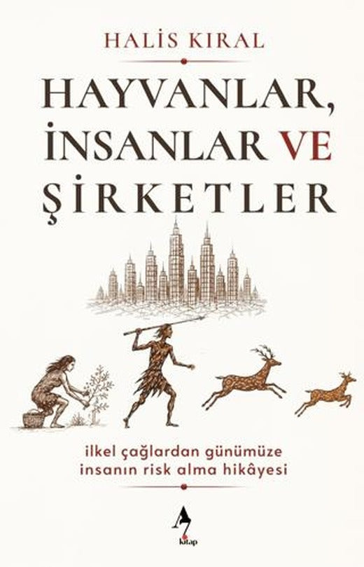 Hayvanlar, İnsanlar ve Şirketler: İlkel Çağlardan Günümüze İnsanın Risk Alma Hikayesi | A7 Kitap (Ciltsiz)