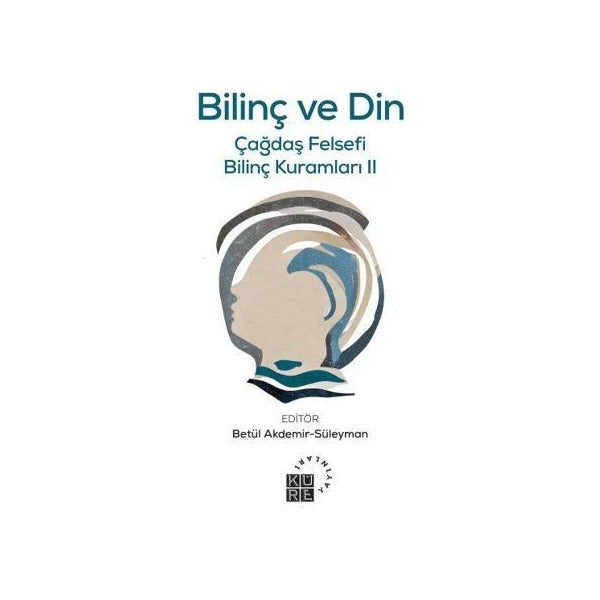 Bilinç ve Din- Ç ağdaş Felsefi Bilinç Kuramları 2 | Küre Yayınları (İnce Kapak)