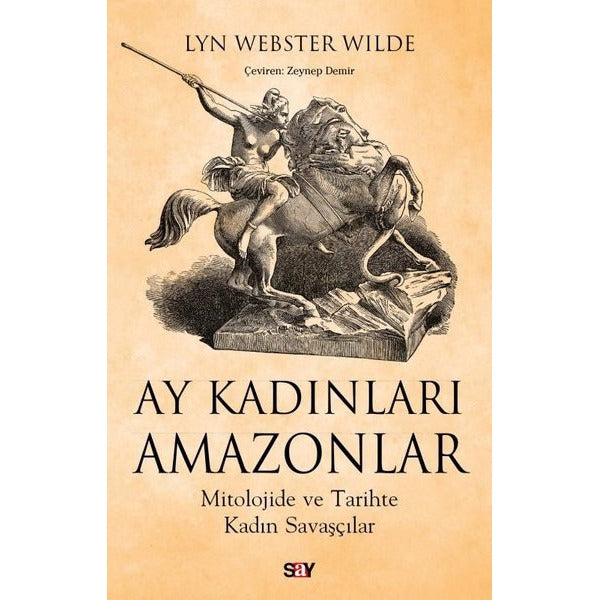 Ay Kadınları Amazonlar - Mitolojide ve Tarihte Kadın Savaşçılar | Say Yayınları (İnce Kapak)
