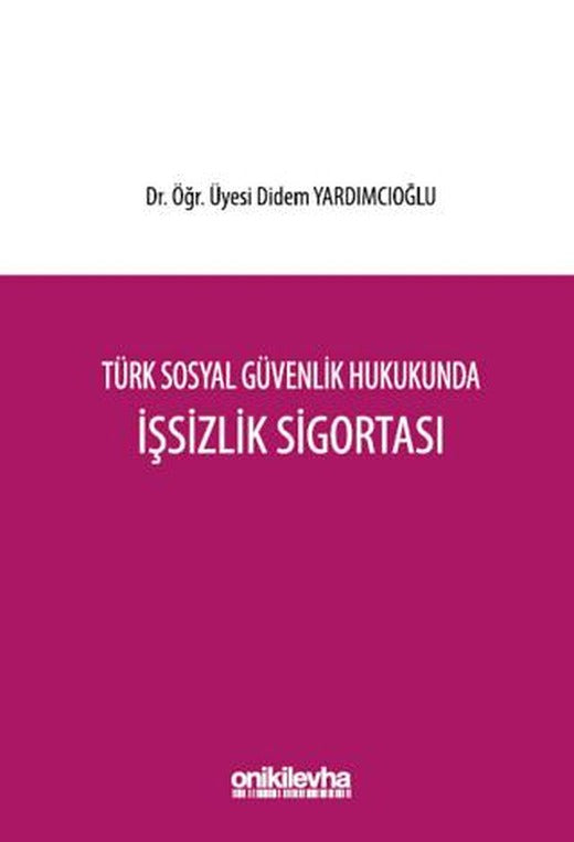 Türk Sosyal Güvenlik Hukukunda İşsizlik Sigortası | On İki Levha Yayınları (Ciltli)
